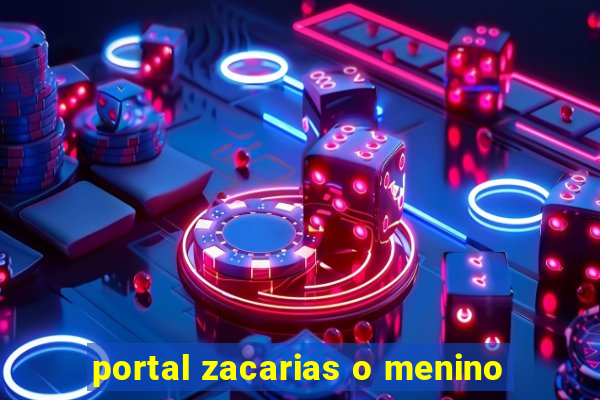 portal zacarias o menino